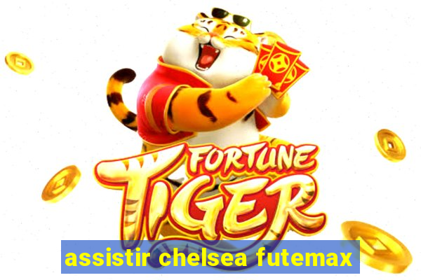 assistir chelsea futemax